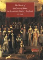 The world of the country house in seventeenth-century England /