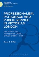 Professionalism, patronage, and public service in Victorian London the staff of the Metropolitan Board of Works, 1856-1889 /