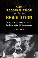 From reconciliation to revolution : how the Student Interracial Ministry took up the cause of civil rights /