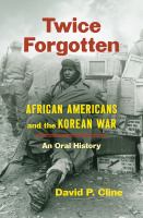 Twice forgotten : African Americans and the Korean War, an oral history /