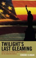 Twilight's Last Gleaming : American Hegemony and Dominance in the Modern World.