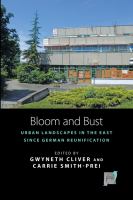 Bloom and Bust : Urban Landscapes in the East since German Reunification.