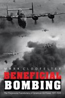 Beneficial bombing the progressive foundations of American air power, 1917-1945 /