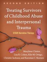 Treating survivors of childhood abuse and interpersonal trauma : STAIR narrative therapy /