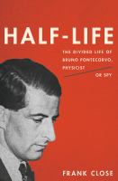 Half life the divided life of Bruno Pontecorvo, physicist or spy /