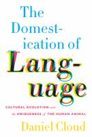 The domestication of language : cultural evolution and the uniqueness of the human animal /