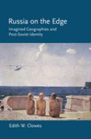 Russia on the edge : imagined geographies and post-Soviet identity /