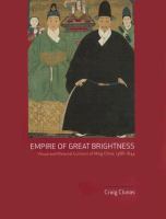 Empire of great brightness : visual and material cultures of Ming China, 1368-1644 /