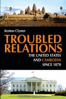 Troubled relations : the United States and Cambodia since 1870 /