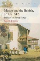Macao and the British, 1637-1842 : prelude to Hong Kong /