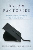 Dream Factories : Why Universities Won't Solve the Youth Jobs Crisis.