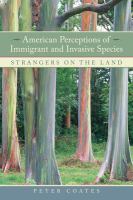 American Perceptions of Immigrant and Invasive Species : Strangers on the Land.