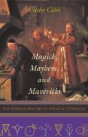 Magick, mayhem, and mavericks : the spirited history of physical chemistry /