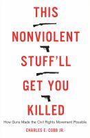 This nonviolent stuff'll get you killed how guns made the civil rights movement possible /