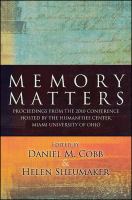 Memory Matters : Proceedings from the 2010 Conference Hosted by the Humanities Center, Miami University of Ohio.