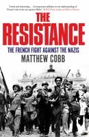 The Resistance : the French fight against the Nazis /