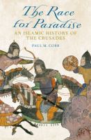 The race for paradise : an Islamic history of the Crusades /