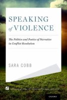 Speaking of violence : the politics and poetics of narrative dynamics in conflict resolution /