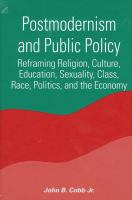 Postmodernism and Public Policy : Reframing Religion, Culture, Education, Sexuality, Class, Race, Politics, and the Economy.