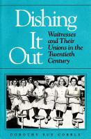 Dishing It Out : Waitresses and Their Unions in the Twentieth Century.