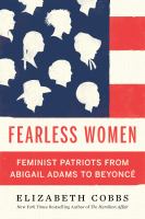 Fearless women : feminist patriots from Abigail Adams to Beyoncé /