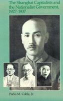 The Shanghai capitalists and the Nationalist government, 1927-1937 /