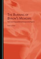 The burning of Byron's memoirs new and unpublished essays and papers /