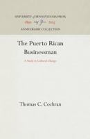 The Puerto Rican Businessman : a Study in Cultural Change /