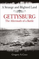 A strange and blighted land Gettysburg : the aftermath of a battle /