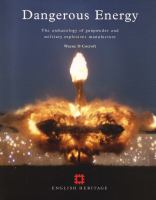 Dangerous energy : the archaeology of gunpowder and military explosives manufacture /