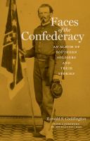 Faces of the Confederacy an album of Southern soldiers and their stories /