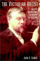 The Victorian artist : artists' lifewritings in Britain, ca. 1870-1910 /