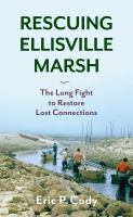 Rescuing Ellisville marsh : the long fight to restore lost connections /