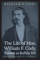 The Life of Hon. William F. Cody, Known as Buffalo Bill.