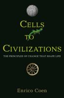 Cells to Civilizations : The Principles of Change That Shape Life.