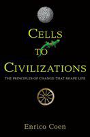 Cells to civilizations principles of change that shape life /