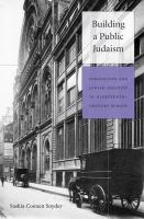 Building a Public Judaism : Synagogues and Jewish Identity in Nineteenth-Century Europe.