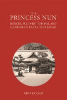 The princess nun : Bunchi, Buddhist reform, and gender in early Edo Japan /