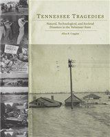 Tennessee tragedies : natural, technological, and societal disasters in the Volunteer State /