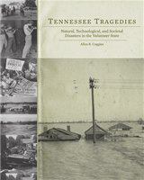 Tennessee tragedies natural, technological, and societal disasters in the Volunteer State /