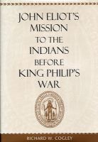John Eliot's mission to the Indians before King Philip's War /