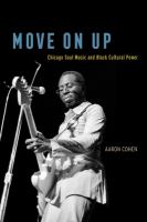 Move on up : Chicago soul music and black cultural power /