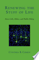 Renewing the stuff of life stem cells, ethics, and public policy /