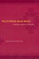 Palestinian Arab music : a Maqām tradition in practice /