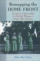 Remapping the home front : locating citizenship in British women's Great War fiction /
