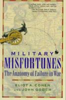 Military misfortunes : the anatomy of failure in war /