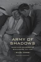 Army of shadows : Palestinian collaboration with Zionism, 1917-1948 /