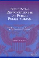 Presidential Responsiveness and Public Policy-Making : The Publics and the Policies That Presidents Choose.