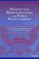 Presidential Responsiveness and Public Policy-Making : the Public and the Policies That Presidents Choose.