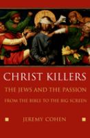 Christ killers : the Jews and the Passion from the Bible to the big screen /